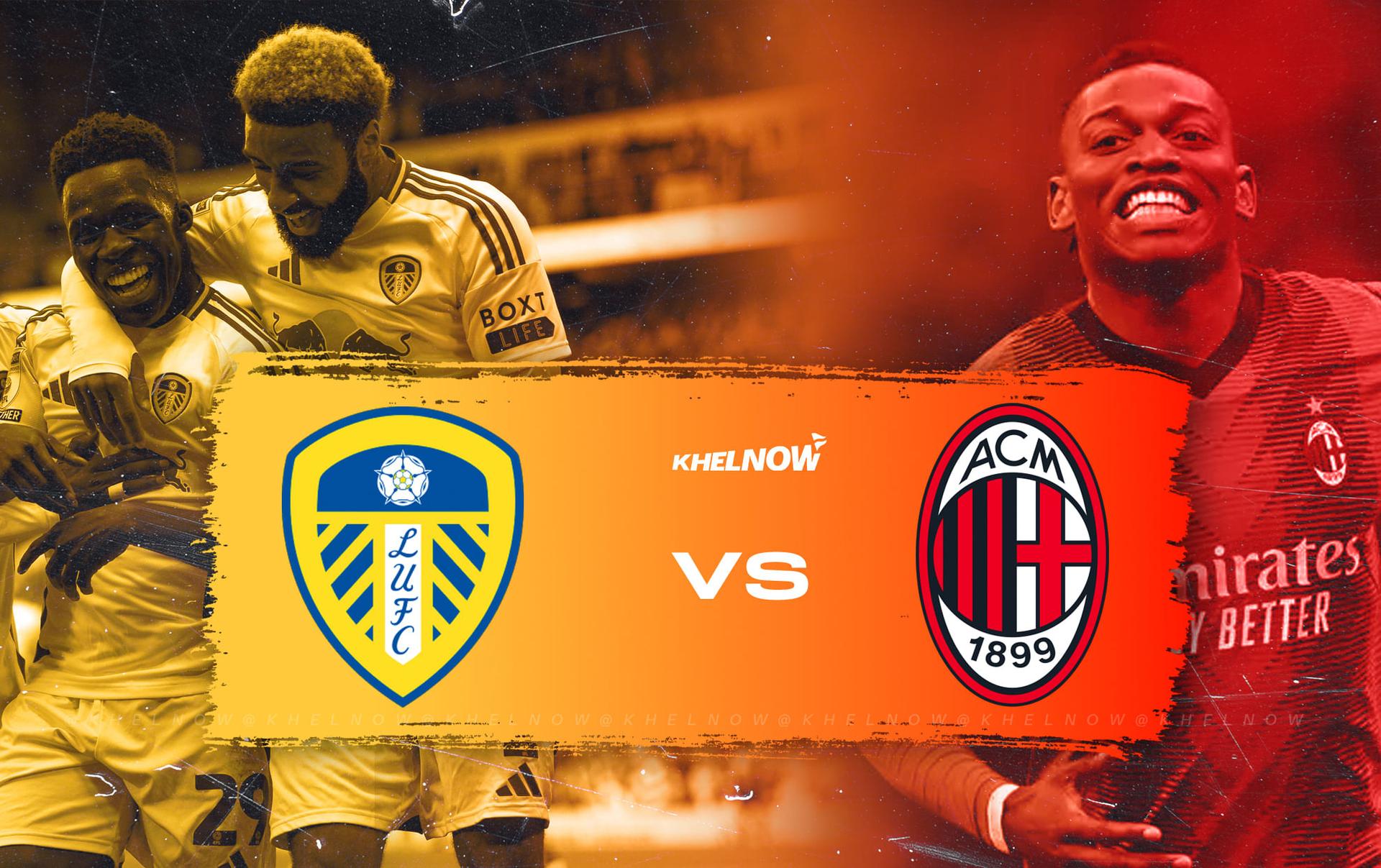Milan vs. Leeds United Friendly: Date, Time, Live Streaming and TV Channels &ndash; Saturday, August 9, 2025